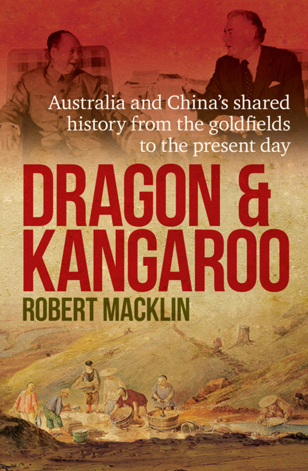 Dragon and Kangaroo Australia and China’s Shared History from the Goldfields to the Present Day