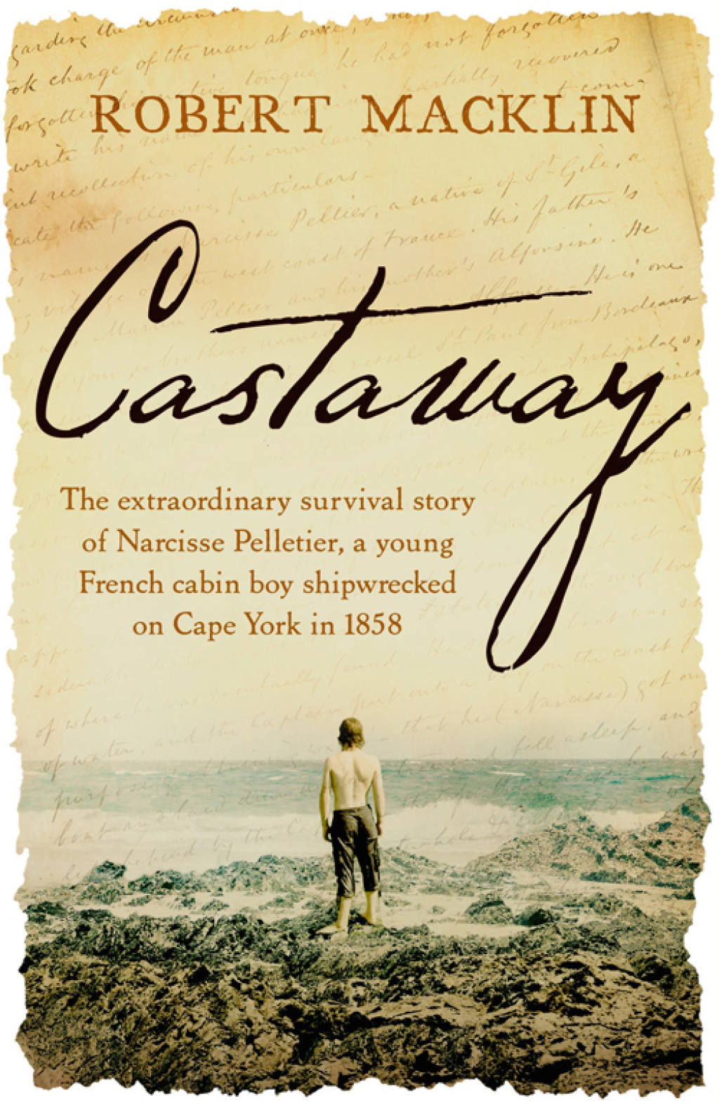 Castaway The extraordinary survival story of Narcisse Pelletier, a young French cabin boy shipwrecked on Cape York in 1858