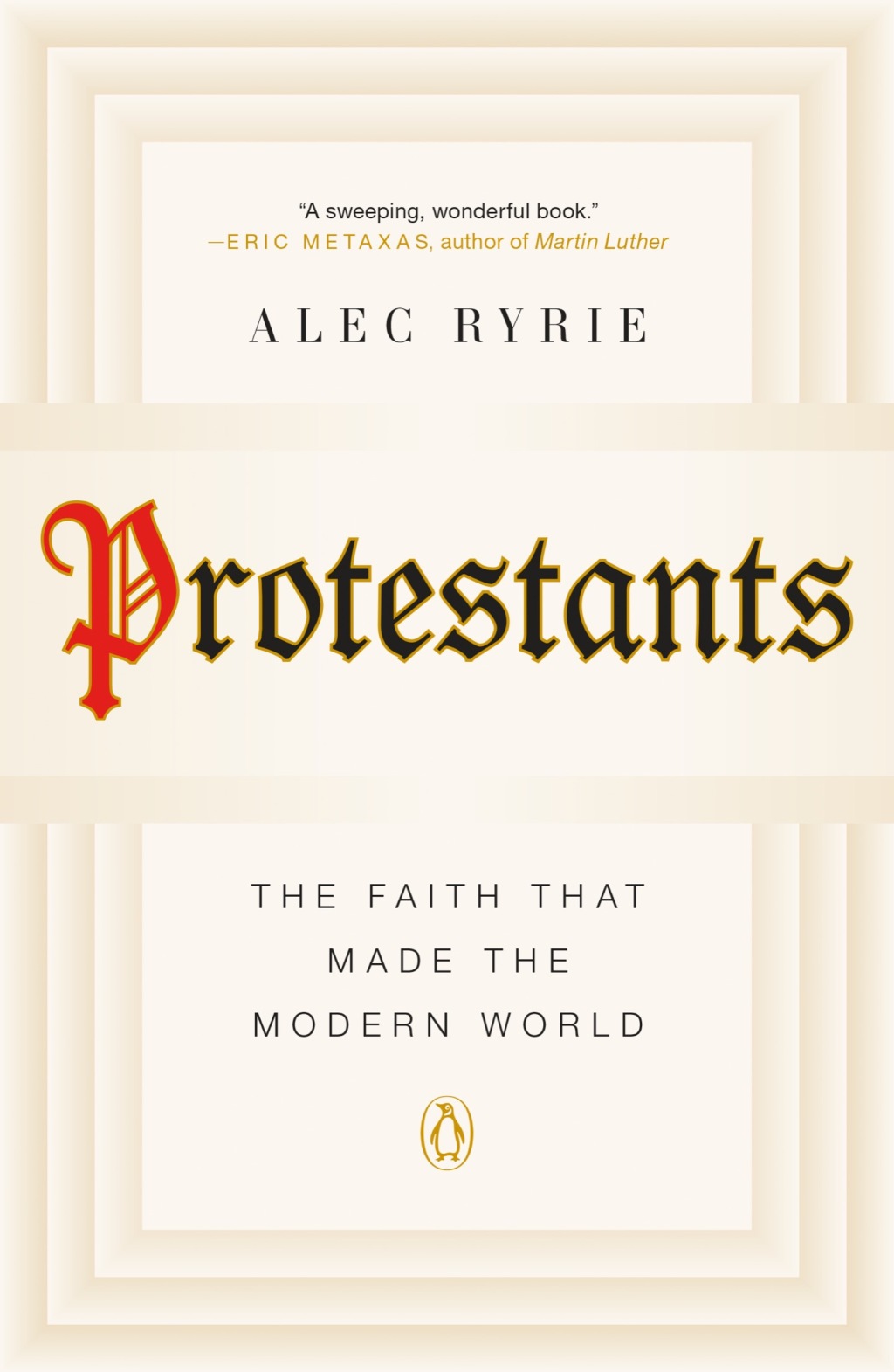 Protestants The Faith That Made the Modern World