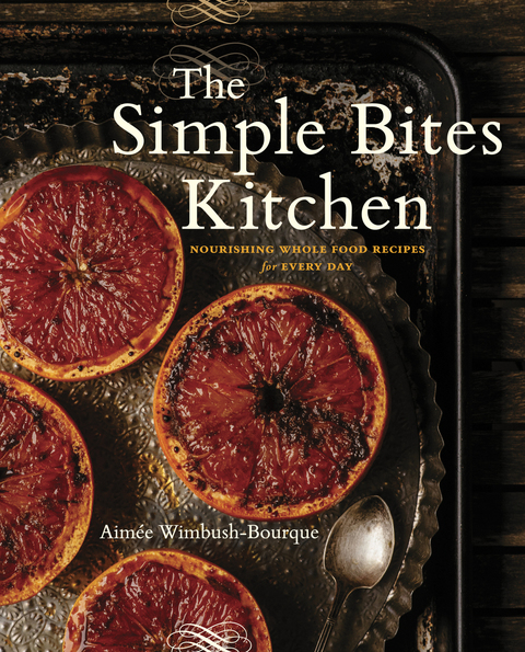 The Simple Bites Kitchen: Nourishing Whole Food Recipes for Every Day: A Cookbook - FULL INSTANT DOWNLOAD | PDF DOCX EPUB