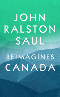 Cover image: John Ralston Saul Reimagines Canada (4-Book Bundle)