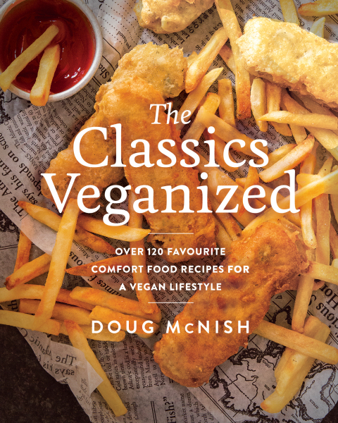 The Classics Veganized: Over 120 Favourite Comfort Food Recipes for a Vegan Lifestyle - FULL INSTANT DOWNLOAD | PDF DOCX EPUB