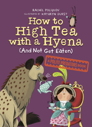 Cover image: How to High Tea with a Hyena (and Not Get Eaten) 9780735266605