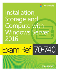 Cover image: Exam Ref 70-740 Installation, Storage and Compute with Windows Server 2016 1st edition 9780735698826