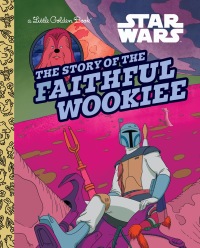 Cover image: The Story of the Faithful Wookiee (Star Wars) 9780736442633