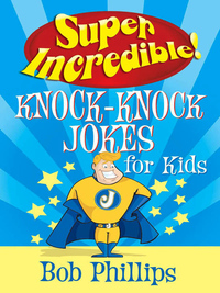 Cover image: Super Incredible Knock-Knock Jokes for Kids 9780736920193