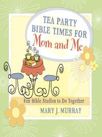 Cover image: Tea Party Bible Times for Mom and Me 9780736928625