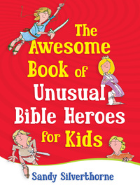 Imagen de portada: The Awesome Book of Unusual Bible Heroes for Kids 9780736929257