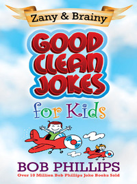 صورة الغلاف: Zany and Brainy Good Clean Jokes for Kids 9780736930727