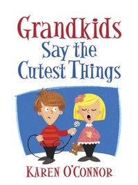 صورة الغلاف: Grandkids Say the Cutest Things 9780736943185