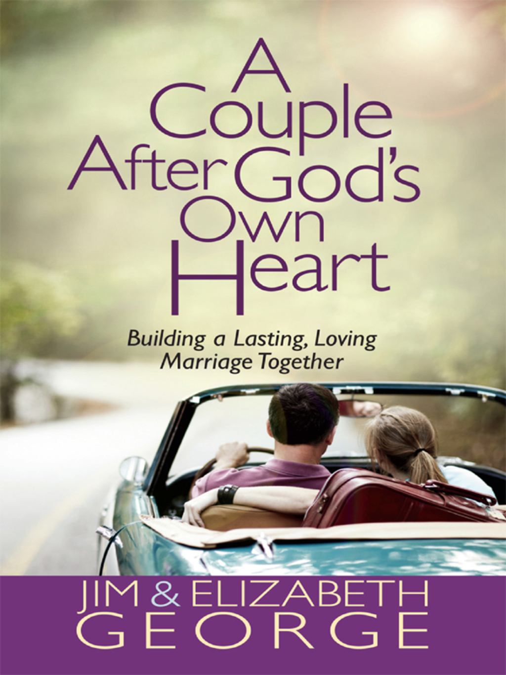A Couple After God’s Own Heart Building a Lasting, Loving Marriage Together