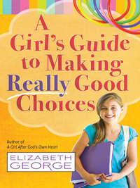 Omslagafbeelding: A Girl's Guide to Making Really Good Choices 9780736951227