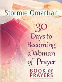 Cover image: 30 Days to Becoming a Woman of Prayer Book of Prayers 9780736953641