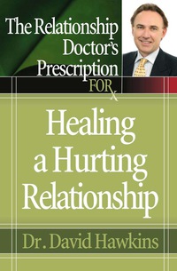 Imagen de portada: The Relationship Doctor's Prescription for Healing a Hurting Relationship 9780736918381