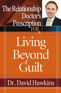 Cover image: The Relationship Doctor's Prescription for Living Beyond Guilt 9780736918398
