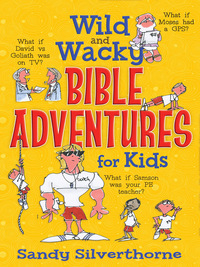 Imagen de portada: Wild and Wacky Bible Adventures for Kids 9780736956734