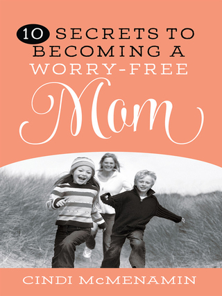 表紙画像: 10 Secrets to Becoming a Worry-Free Mom 9780736963947