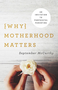Imagen de portada: Why Motherhood Matters 9780736970068