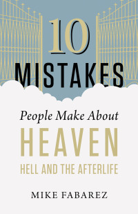 Cover image: 10 Mistakes People Make About Heaven, Hell, and the Afterlife 9780736973014