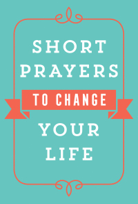 Imagen de portada: Short Prayers to Change Your Life 9780736979245