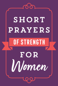Omslagafbeelding: Short Prayers of Strength for Women 9780736982047