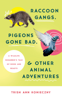 表紙画像: Raccoon Gangs, Pigeons Gone Bad, and Other Animal Adventures 9780736984171