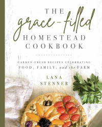 表紙画像: The Grace-Filled Homestead Cookbook 9780736984782