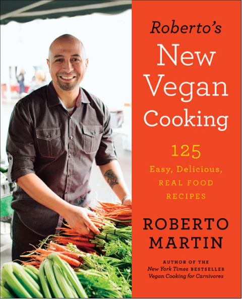 Roberto's New Vegan Cooking: 125 Easy, Delicious, Real Food Recipes - FULL INSTANT DOWNLOAD | PDF DOCX EPUB
