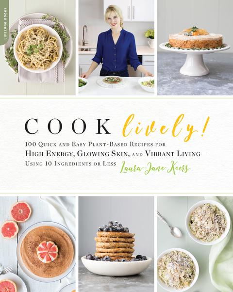 Cook Lively!: 100 Quick and Easy Plant-Based Recipes for High Energy, Glowing Skin, and Vibrant Living-Using 10 Ingredients or Less - FULL INSTANT DOWNLOAD | PDF DOCX EPUB
