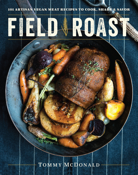 Field Roast: 101 Artisan Vegan Meat Recipes to Cook, Share, and Savor - FULL INSTANT DOWNLOAD | PDF DOCX EPUB