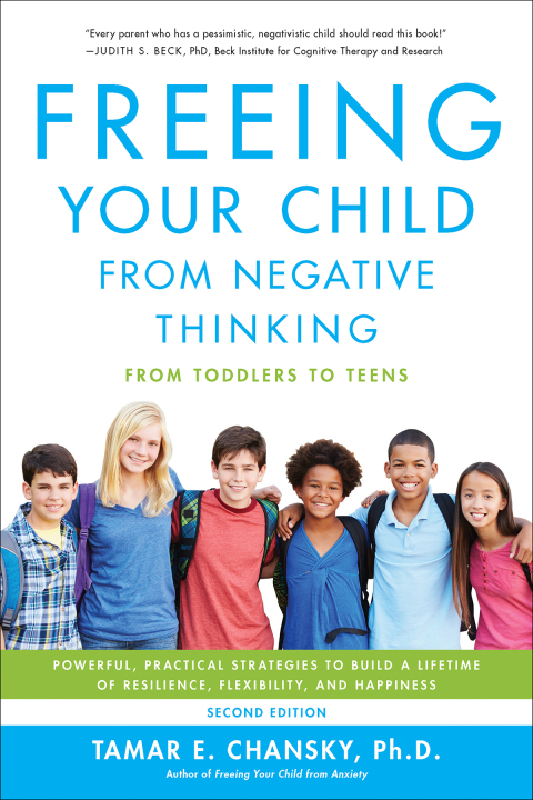 Freeing Your Child from Negative Thinking : Powerful, Practical Strategies to Build a Lifetime of Resilience, Flexibility, and Happiness, 2nd Edition - FULL INSTANT DOWNLOAD | PDF DOCX EPUB