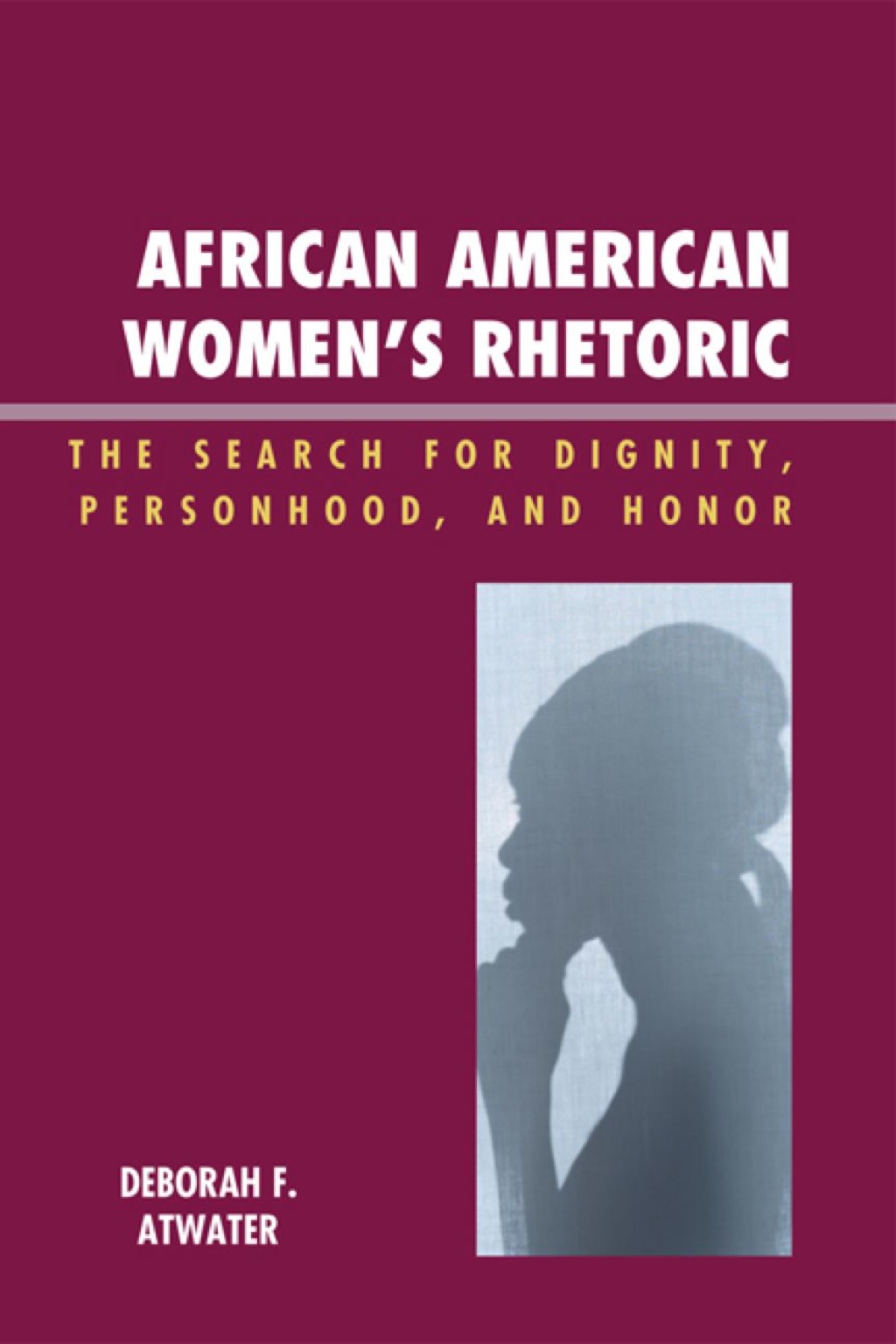African American Women’s Rhetoric The Search for Dignity, Personhood, and Honor