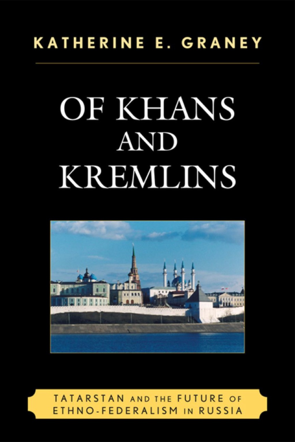 Of Khans and Kremlins Tatarstan and the Future of Ethno-Federalism in Russia