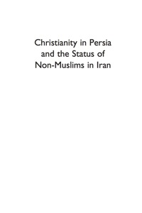 صورة الغلاف: Christianity in Persia and the Status of Non-Muslims in Modern Iran 9780739136096