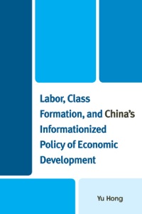 表紙画像: Labor, Class Formation, and China's Informationized Policy of Economic Development 9780739137260