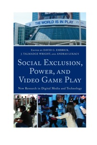 صورة الغلاف: Social Exclusion, Power, and Video Game Play 9780739138601