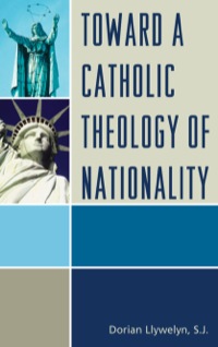 Omslagafbeelding: Toward a Catholic Theology of Nationality 9780739140895