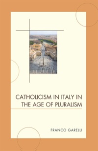 Omslagafbeelding: Catholicism in Italy in the Age of Pluralism 9780739141113