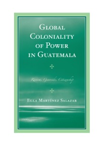 Immagine di copertina: Global Coloniality of Power in Guatemala 9780739141229