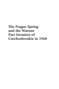 Cover image: The Prague Spring and the Warsaw Pact Invasion of Czechoslovakia in 1968 9780739143049