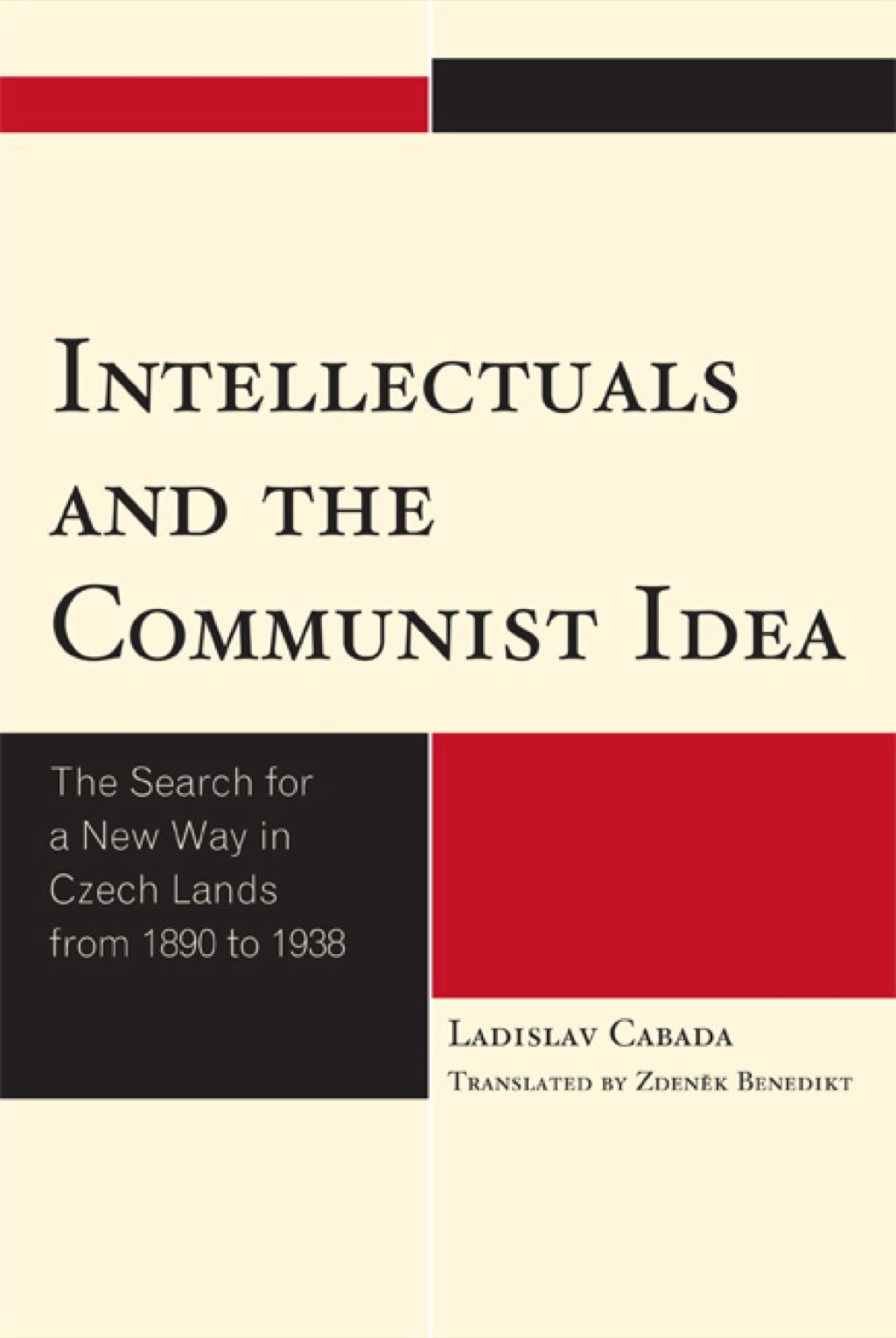 Intellectuals and the Communist Idea The Search for a New Way in Czech Lands from 1890 to 1938