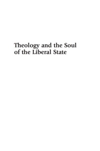 صورة الغلاف: Theology and the Soul of the Liberal State 9780739126172