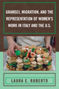 Omslagafbeelding: Gramsci, Migration, and the Representation of Women's Work in Italy and the U.S. 9780739110737