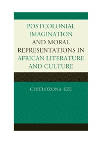 Titelbild: Postcolonial Imaginations and Moral Representations in African Literature and Culture 9780739145067