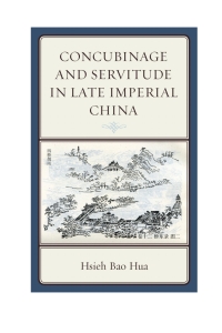 Cover image: Concubinage and Servitude in Late Imperial China 9780739198407