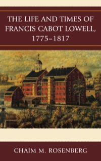 Cover image: The Life and Times of Francis Cabot Lowell, 1775–1817 9780739146835