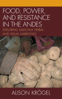 صورة الغلاف: Food, Power, and Resistance in the Andes 9780739147597