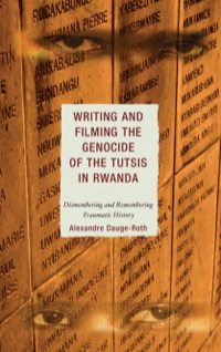Omslagafbeelding: Writing and Filming the Genocide of the Tutsis in Rwanda 9780739112298