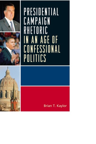 Cover image: Presidential Campaign Rhetoric in an Age of Confessional Politics 1st edition 9780739148785