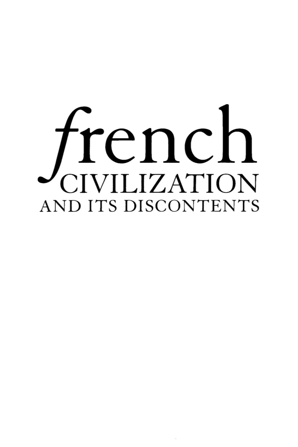 French Civilization and Its Discontents Nationalism, Colonialism, Race